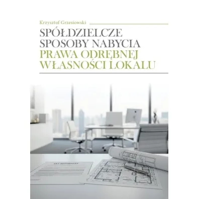 Sp�dzielcze sposoby nabycia prawa odr�bnej w�asno�ci lokalu - Krzysztof  Grzesiowski