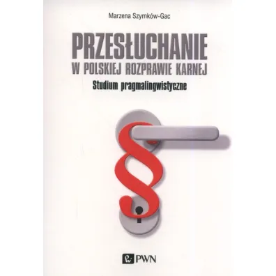 Przes�uchanie w polskiej rozprawie karnej - Marzena Szymk�w-Gac