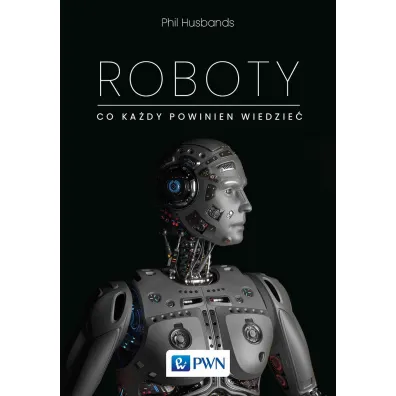 Roboty. Co ka�dy powinien wiedzie� - Phil  Husbands