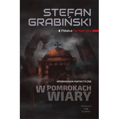 W pomrokach wiary. Opowiadania fantastyczne - Stefan Grabi�ski