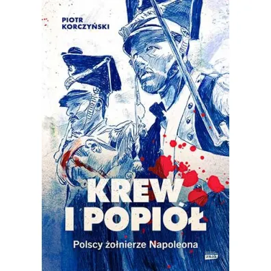 Krew i popi�. Polscy �o�nierze Napoleona
