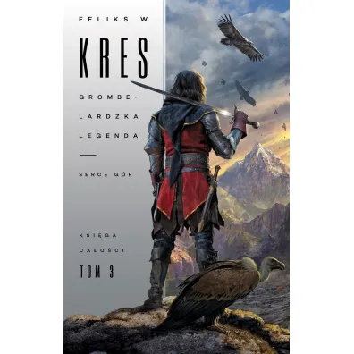 Grombeladzka legenda. Serce g�r. Ksi�ga ca�o�ci. Tom 3 - Feliks W. Kres