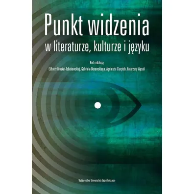 Punkt widzenia w literaturze kulturze i j�zyku - Agnieszka Red Cierpich, El�bieta Red Muskat-Tabakowska, Katarzyna Red W�sala, Gabriel Borowski