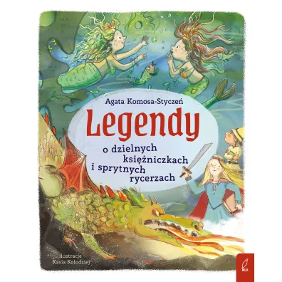 Legendy o dzielnych ksi�niczkach i sprytnych rycerzach - Agata  Komosa-Stycze�