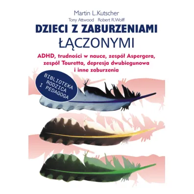 Dzieci z zaburzeniami ��czonymi - Tony Attwood, Martin L. Kutscher, Robert R. Wolff