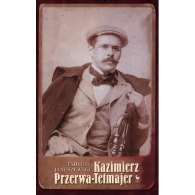 Kazimierz Przerwa-Tetmajer Biografia-ISKRY - Tadeusz Januszewski