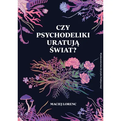 Czy psychodeliki uratuj� �wiat? - Maciej  Lorenc