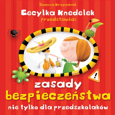 Cecylka Knedelek przedstawia: Zasady bezpiecze�stwa nie tylko dla przedszkolak�w - Joanna Krzy�anek