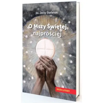 O Mszy �wi�tej najpro�ciej - Jerzy Stefa�ski