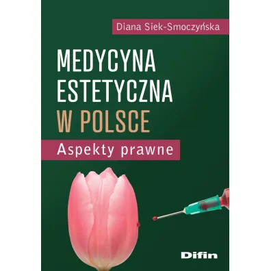 Medycyna estetyczna w Polsce. Aspekty prawne - Diana Siek-Smoczy�ska