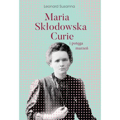 Maria Skodowska-Curie i potga marze