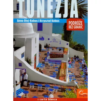 TUNEZJA PODRӯE BEZ GRANIC - Anna Olej-Kobus, Krzysztof Kobus