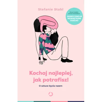Kochaj najlepiej, jak potrafisz! O sztuce bycia razem