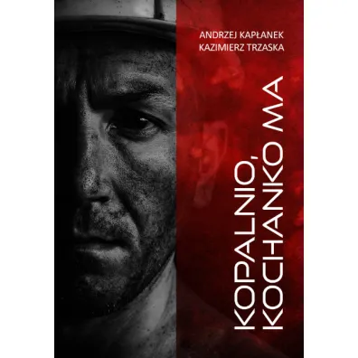 Kopalnio, kochanko ma - Andrzej Kap�anek, Kazimierz  Trzaska