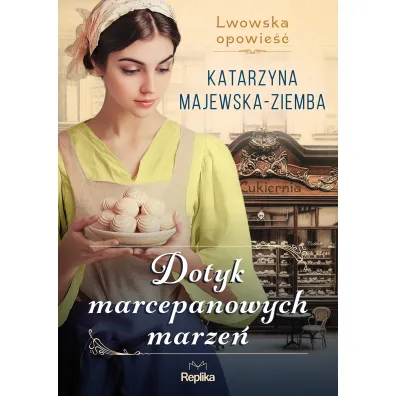 Dotyk marcepanowych marze�. Lwowska opowie��. Tom 1 - Katarzyna Majewska-Ziemba