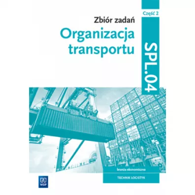 Organizacja transportu. Zbi�r zada�. Kwalifikacja SPL.04. Cz�� 2 - Monika Knap, Rados�aw Knap