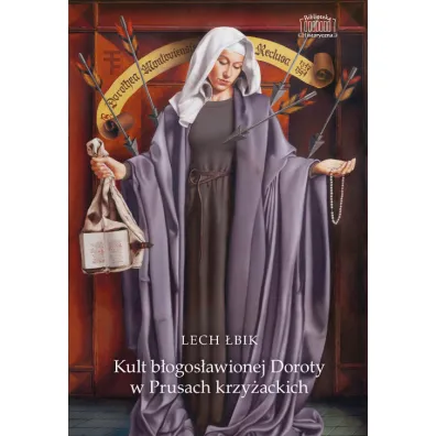 Kult b�ogos�awionej Doroty w Prusach krzy�ackich - Lech  �bik