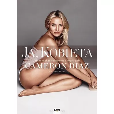 Ja, kobieta. Jak zrozumie i pokocha swoje ciao - Cameron Diaz, sandra Bark, Cameron Diaz Sandra Bark