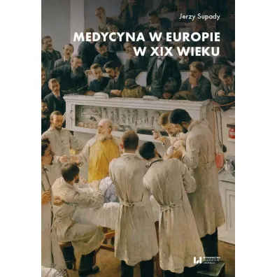 Medycyna w Europie w XIX wieku - Jerzy  Supady