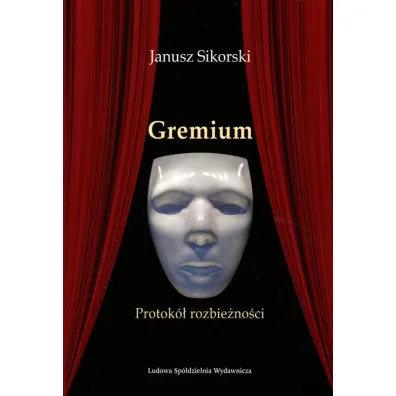 Gremium. Protok� rozbie�no�ci - Janusz Sikorski