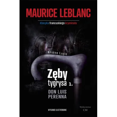Arsene Lupin - Z�by tygrysa, cz�� 1. Don Luis Perenna (dodruk 2024) - Maurice Leblanc