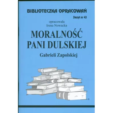 Moralno�� Pani Dulskiej. Biblioteczka opracowa�. Zeszyt nr 43 - Irena Nowacka