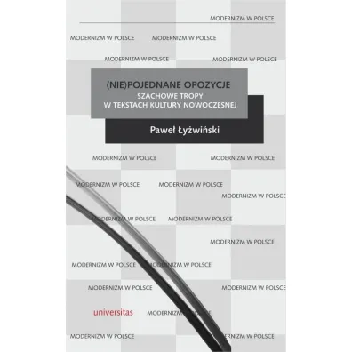 (Nie)pojednane opozycje Szachowe tropy w tekstach kultury nowoczesnej - Pawe�  �y�wi�ski