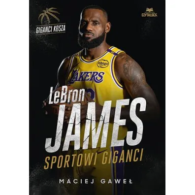 LeBron James. Sportowi giganci - Maciej Gawe