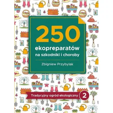 250 ekopreparat�w na szkodniki i choroby - Zbigniew Przybylak