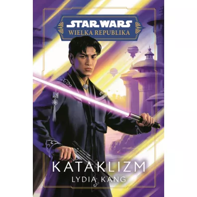 Star Wars. Wielka Republika. Kataklizm - Lydia  Kang