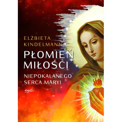 P�omie� Mi�o�ci Niepokalanego Serca Maryi - El�bieta  Kindelmann
