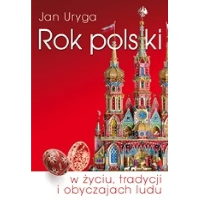 Rok polski w �yciu, tradycji i obyczajach ludu - Jan Uryga