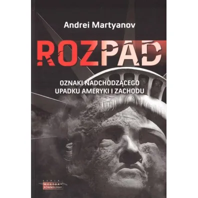 Rozpad. Oznaki nadchodz�cego upadku Ameryki i Zachodu - Andrei Maryanov