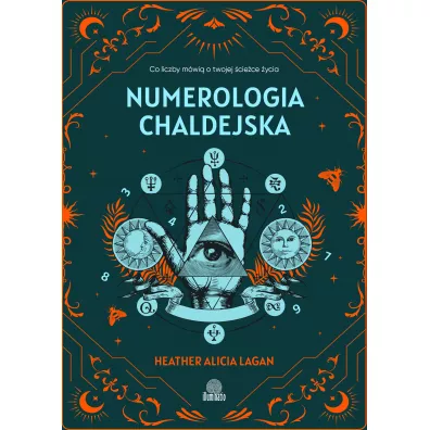 Numerologia chaldejska. Co liczby m�wi� o twojej �cie�ce �ycia - Heather Alicia Lagan