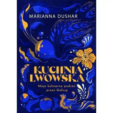 Kuchnia lwowska. Moja kulinarna podr� przez Galicj�