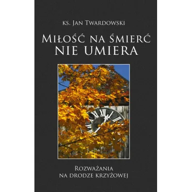 Mi�o�� na �mier� nie umiera - Jan Twardowski