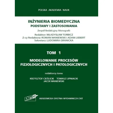 Modelowanie proces�w fizjologicznych i patologicznych. In�yniera biomedyczna. Podstawy i zastosowania. Tom 1 - Jacek Waniewski, Red Krzysztof  Cie�licki, Tomasz  Lipniacki