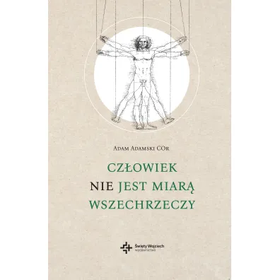 Cz�owiek nie jest miar� wszechrzeczy - Adam Adamski
