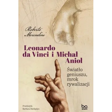 Leonardo da Vinci i Micha� Anio�. �wiat�o geniuszu, mrok rywalizacji - Roberto Mercadini