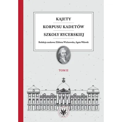 Kajety Korpusu Kadet�w Szko�y Rycerskiej. Tom 2. Ludzie -warto�ci -kultura materialna