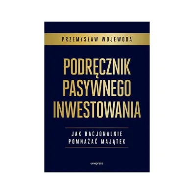 Podr�cznik pasywnego inwestowania. Jak racjonalnie pomna�a� maj�tek - Przemys�aw Wojewoda