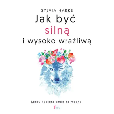 Jak by� siln� i wysoko wra�liw�. Kiedy kobieta czuje za mocno - Julia Walton