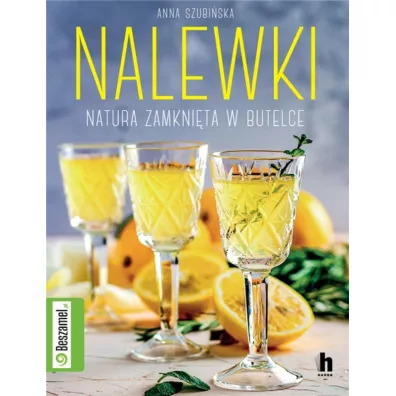 Nalewki. Natura zamknita w butelce - Anna  Szubiska