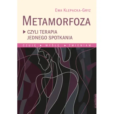 Metamorfoza czyli terapia jednego spotkania - Ewa Klepacka-Gryz