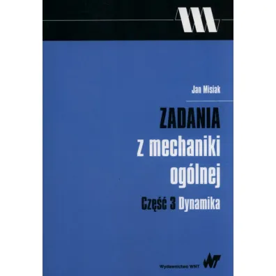 Zadania z mechaniki og�lnej cz.3 Dynamika - Jan Misiak