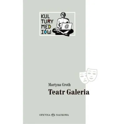 Teatr Galeria. Audiowizualne laboratorium... - Martyna  Groth