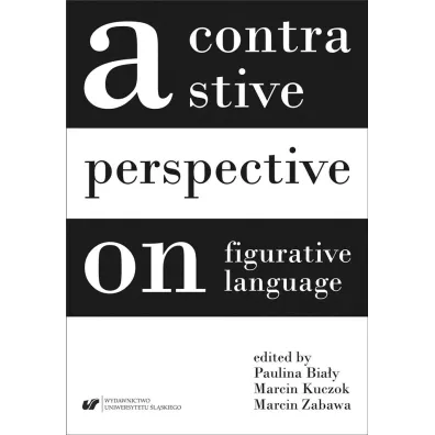 A contrastive perspective on figurative language - Marcin Zabawa, Paulina Bia�y, Marcin Kuczok
