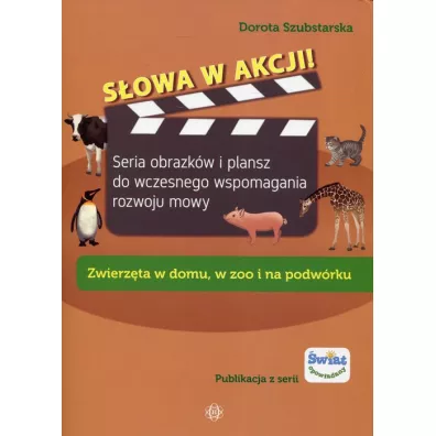 S�owa w akcji! Zwierz�ta w domu, w zoo i na podw�rku - Dorota Szubstarska