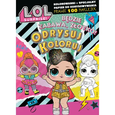 L.O.L. Surprise! Odrysuj koloruj. B�dzie zabawa, z�otko!
