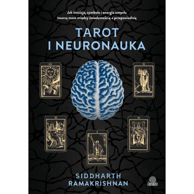 Tarot i neuronauka. Jak intuicja, symbole i energia umys�u tworz� most mi�dzy �wiadomo�ci� a przepowiedni�